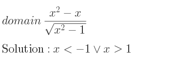 The domain of (x^2-x)/(sqrt(x^2-1)) is x<-1\lor x>1